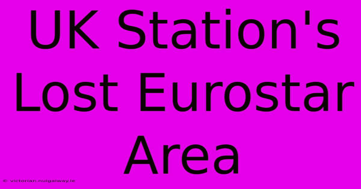 UK Station's Lost Eurostar Area