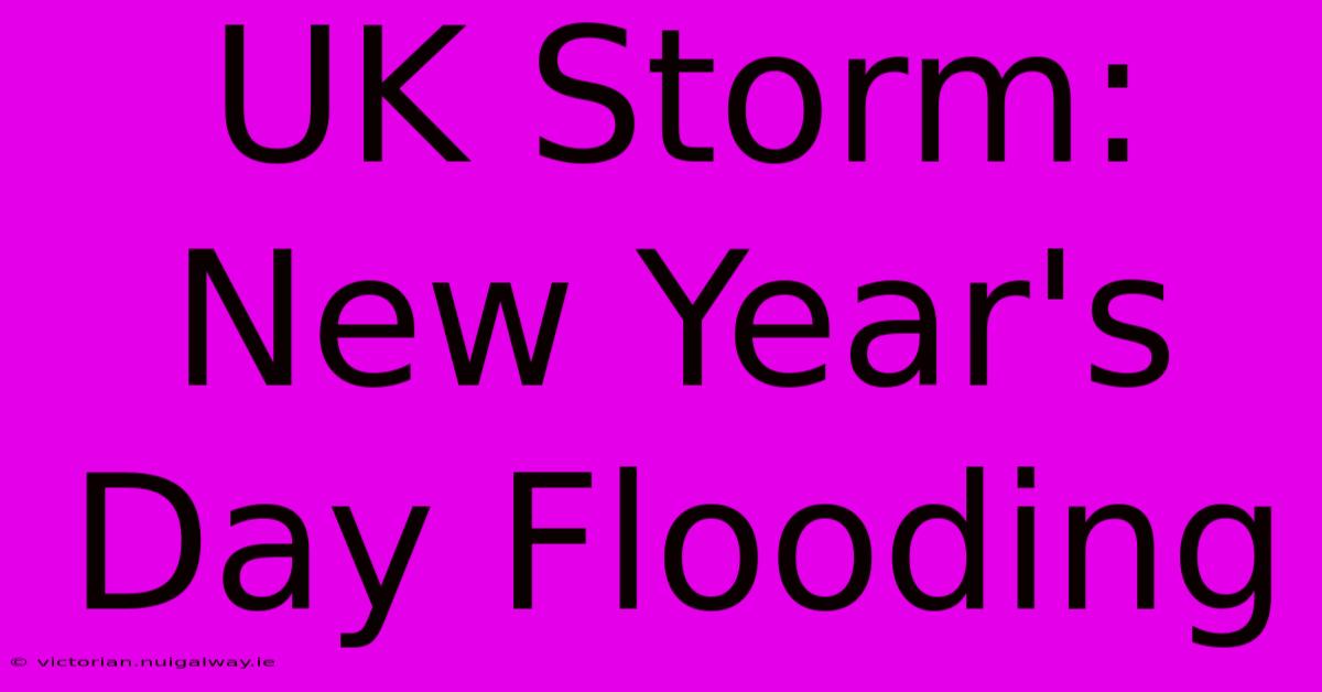 UK Storm: New Year's Day Flooding