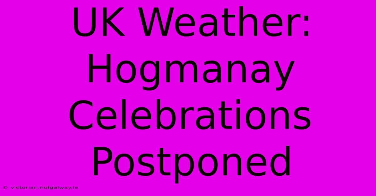 UK Weather: Hogmanay Celebrations Postponed