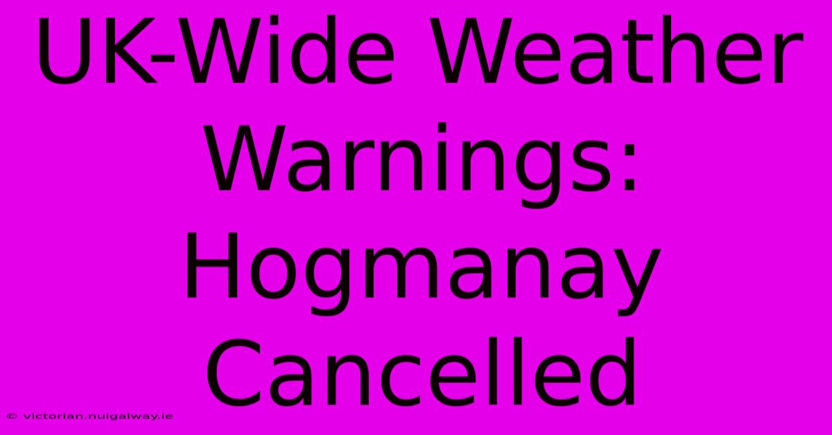 UK-Wide Weather Warnings: Hogmanay Cancelled