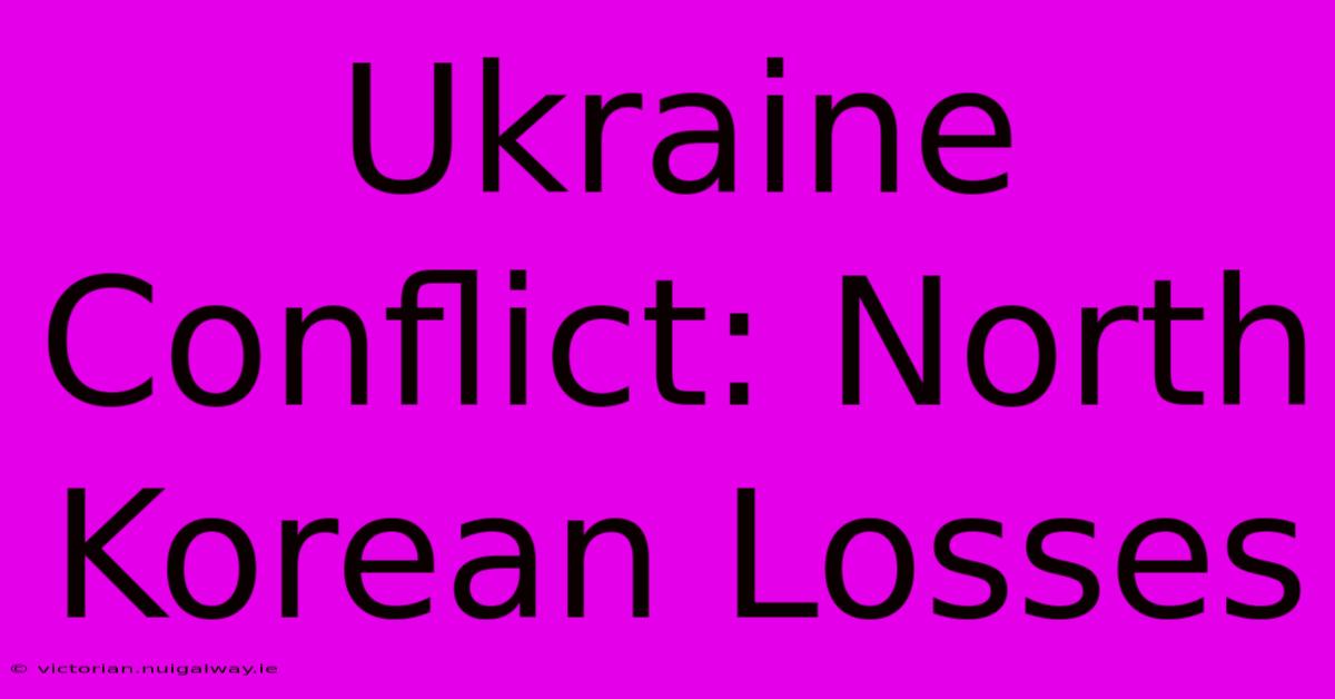 Ukraine Conflict: North Korean Losses