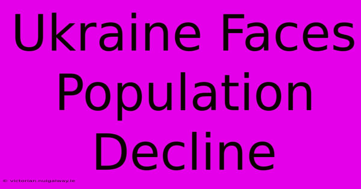 Ukraine Faces Population Decline