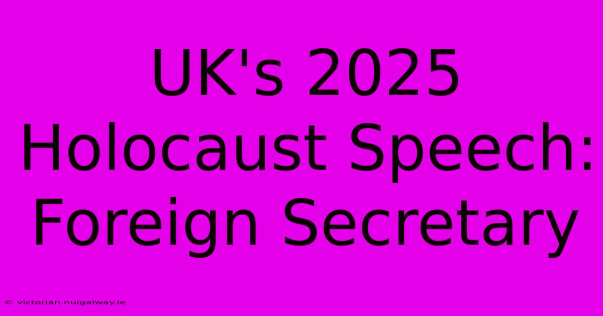 UK's 2025 Holocaust Speech: Foreign Secretary