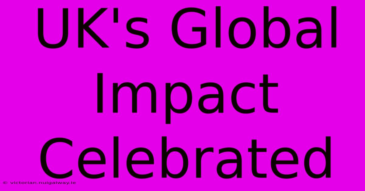 UK's Global Impact Celebrated