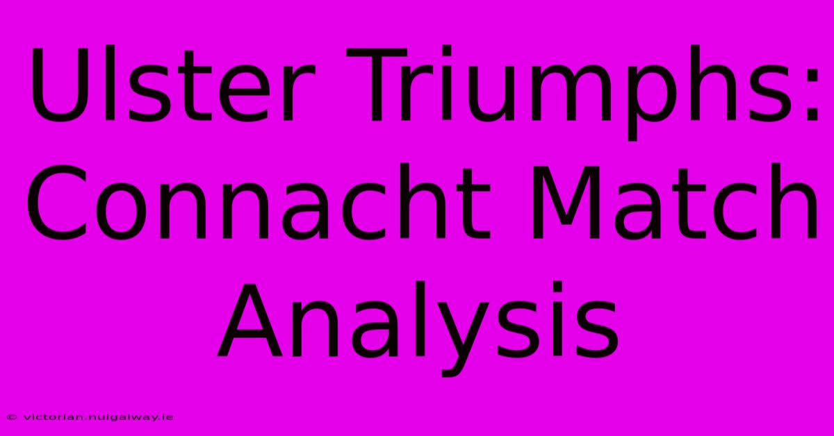 Ulster Triumphs: Connacht Match Analysis