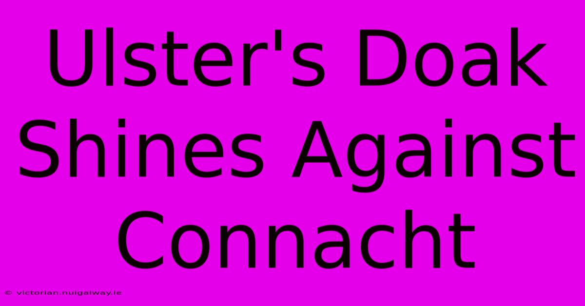 Ulster's Doak Shines Against Connacht