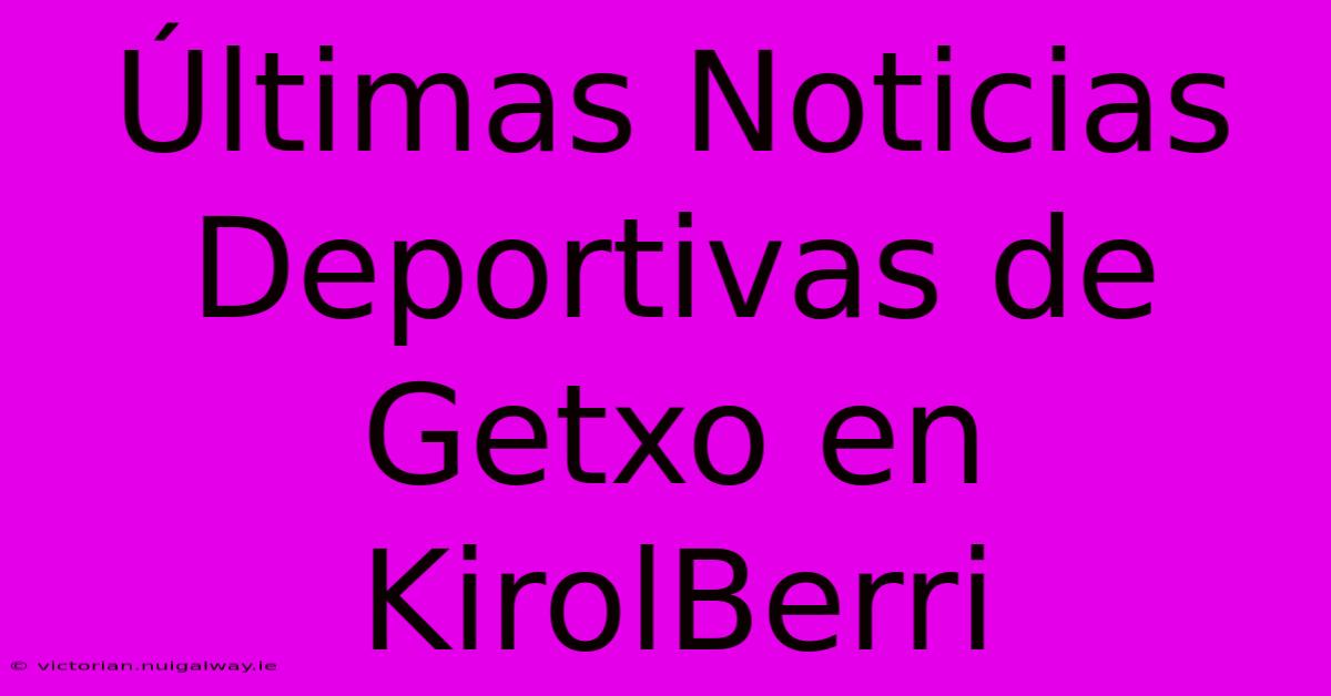 Últimas Noticias Deportivas De Getxo En KirolBerri