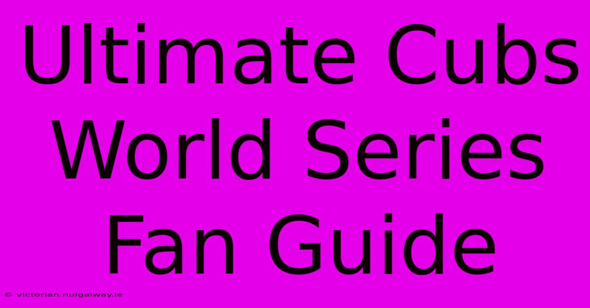 Ultimate Cubs World Series Fan Guide