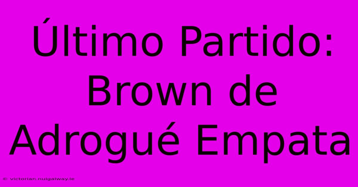 Último Partido: Brown De Adrogué Empata 