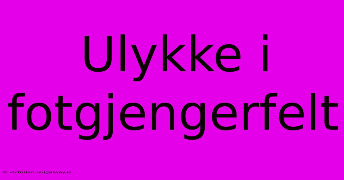 Ulykke I Fotgjengerfelt