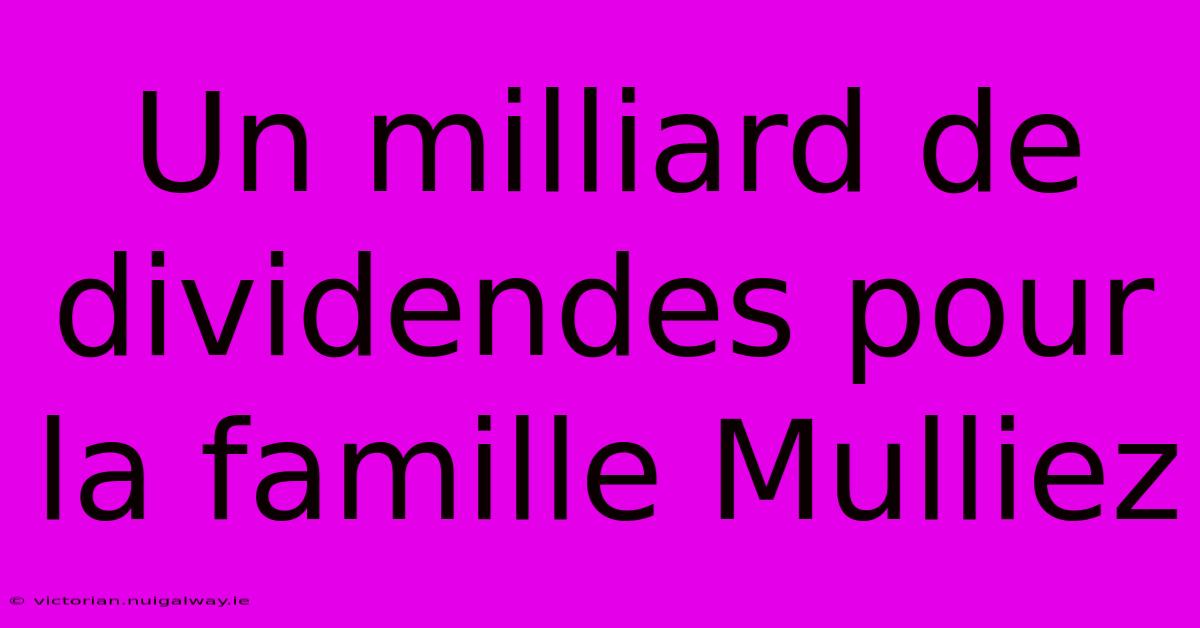 Un Milliard De Dividendes Pour La Famille Mulliez