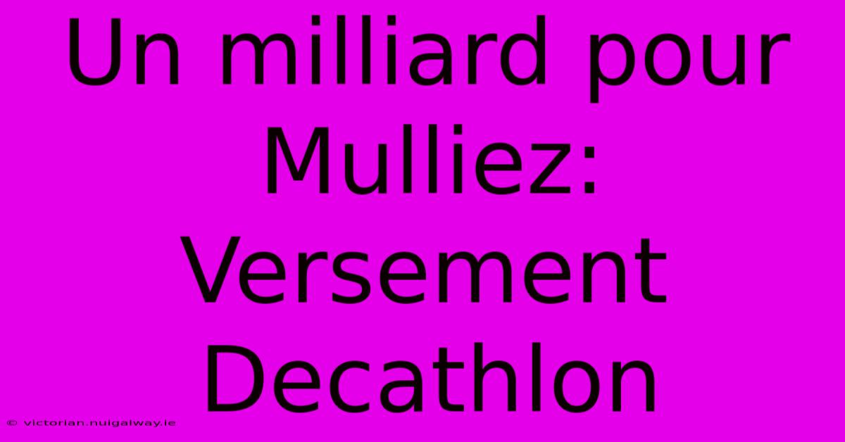 Un Milliard Pour Mulliez: Versement Decathlon