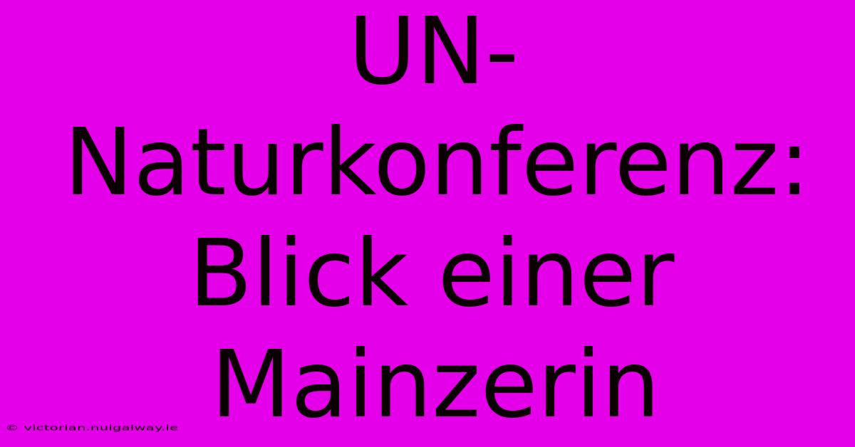 UN-Naturkonferenz: Blick Einer Mainzerin