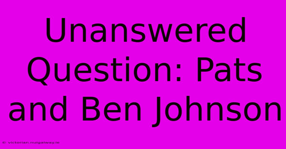 Unanswered Question: Pats And Ben Johnson