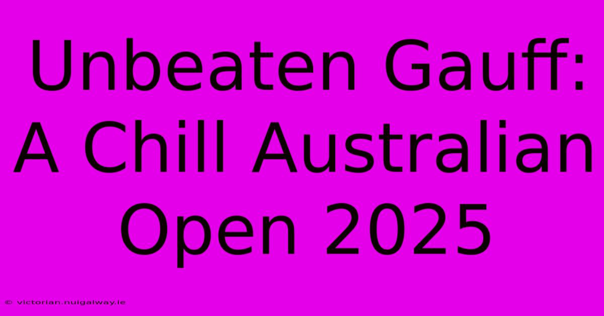 Unbeaten Gauff: A Chill Australian Open 2025