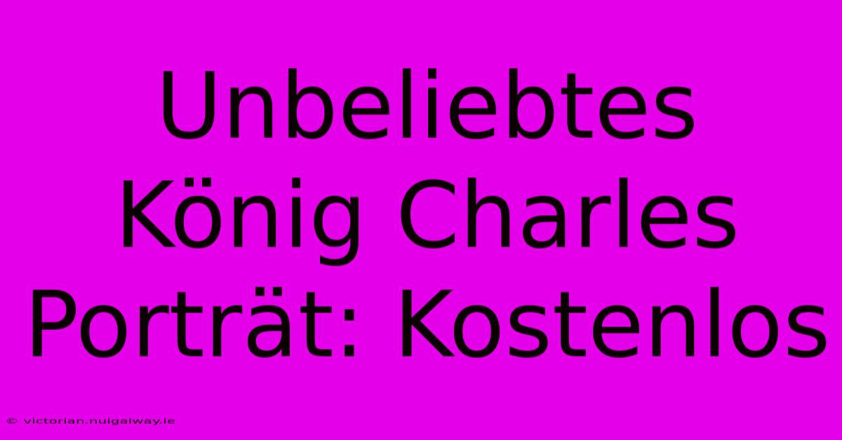 Unbeliebtes König Charles Porträt: Kostenlos