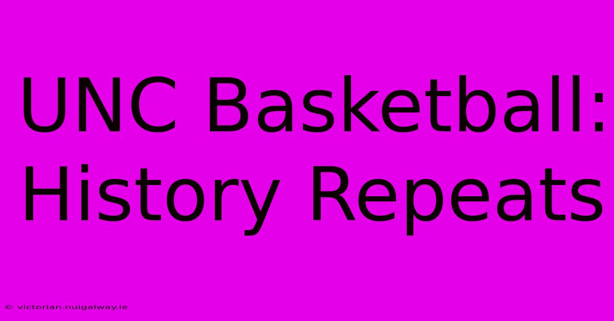 UNC Basketball: History Repeats