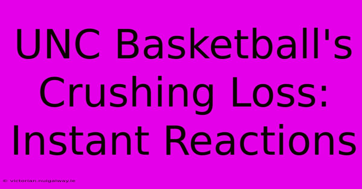 UNC Basketball's Crushing Loss: Instant Reactions