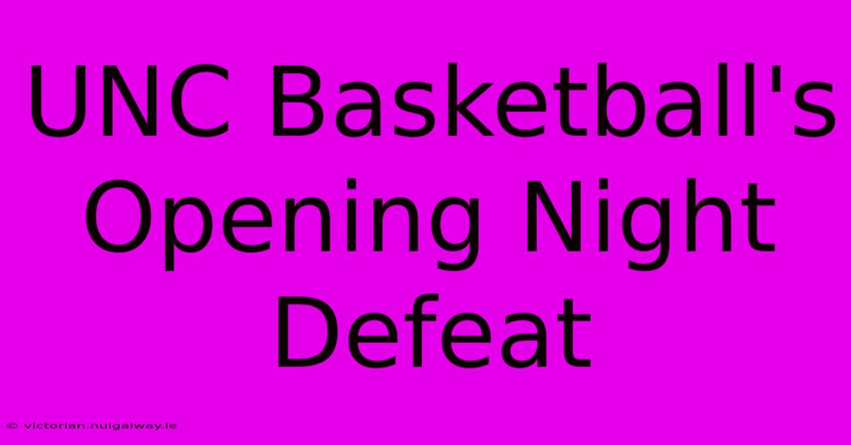 UNC Basketball's Opening Night Defeat