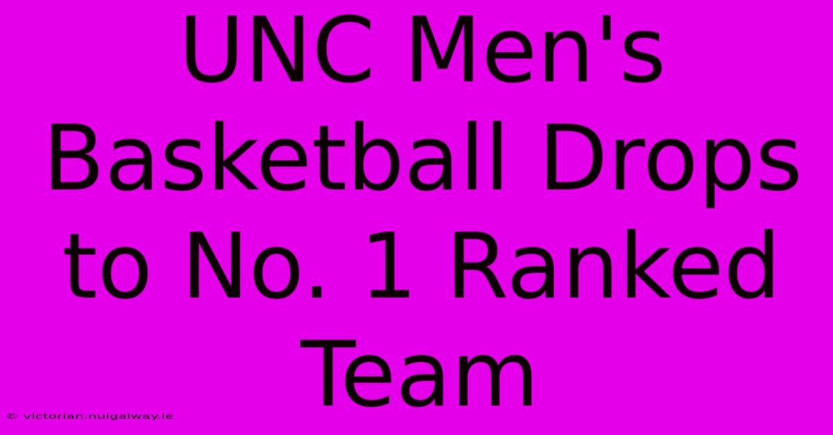 UNC Men's Basketball Drops To No. 1 Ranked Team 