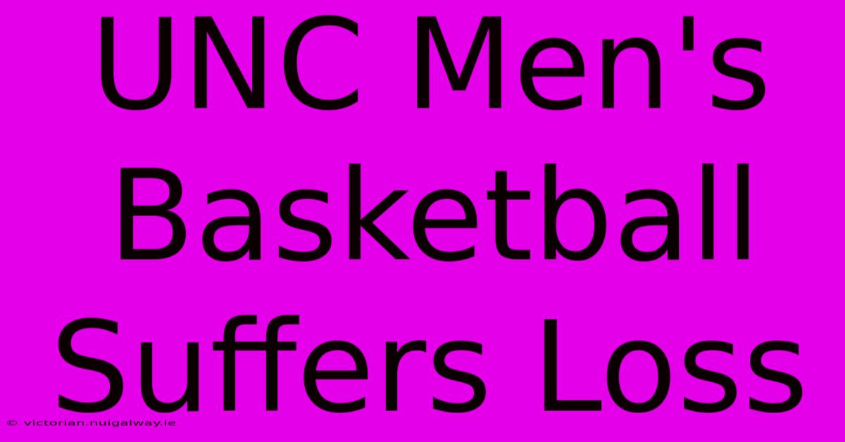 UNC Men's Basketball Suffers Loss