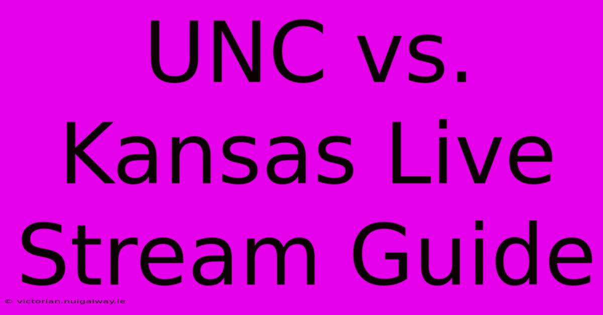 UNC Vs. Kansas Live Stream Guide