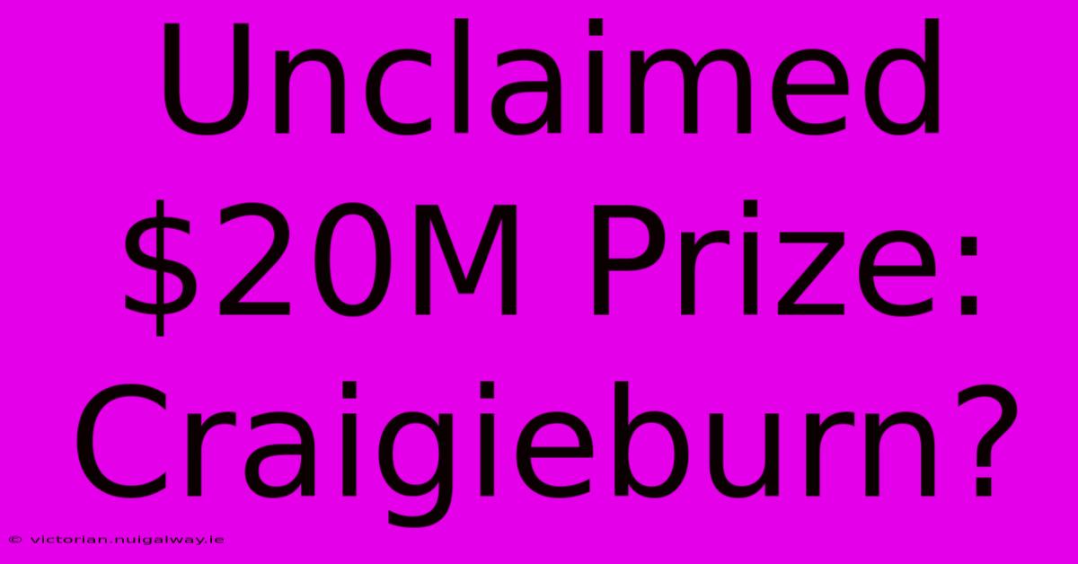 Unclaimed $20M Prize: Craigieburn?