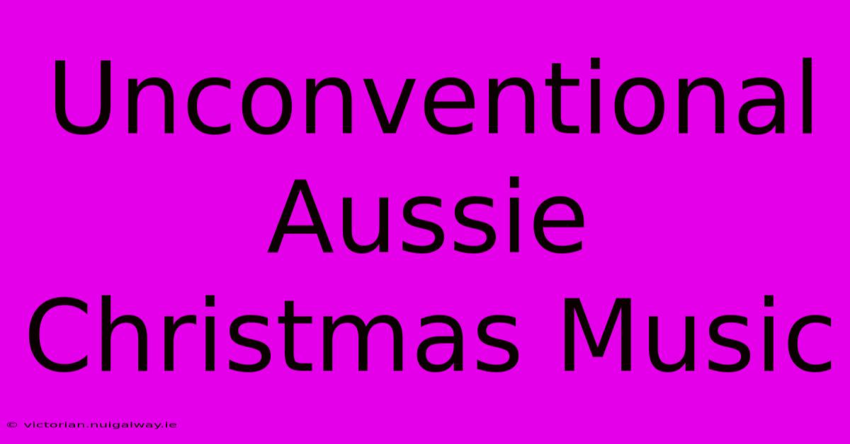 Unconventional Aussie Christmas Music