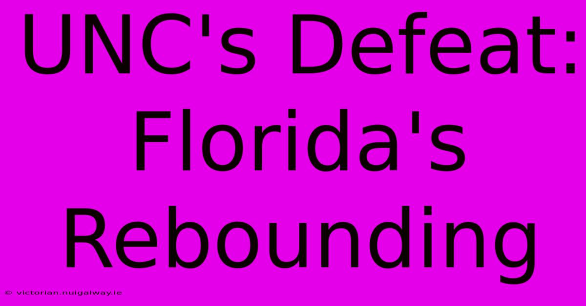 UNC's Defeat: Florida's Rebounding