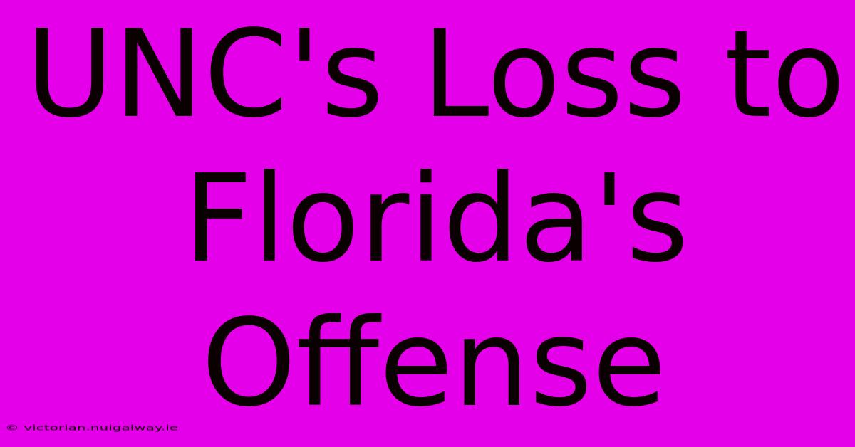 UNC's Loss To Florida's Offense