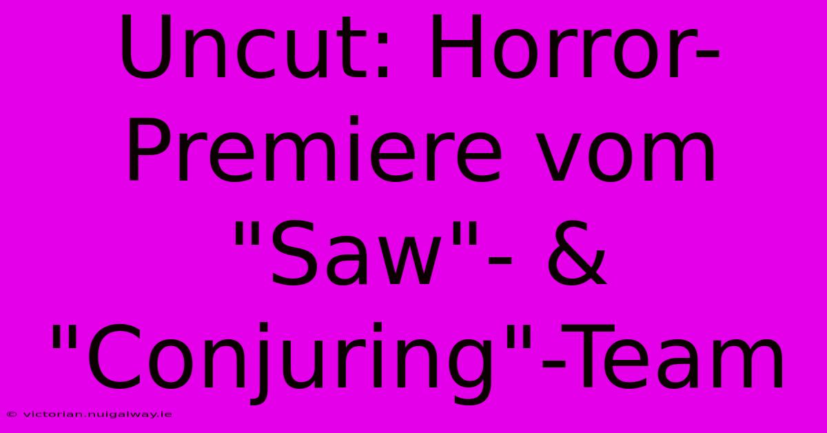 Uncut: Horror-Premiere Vom 