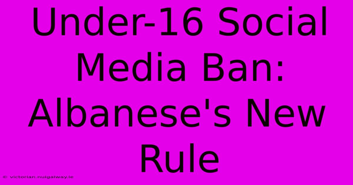 Under-16 Social Media Ban: Albanese's New Rule 