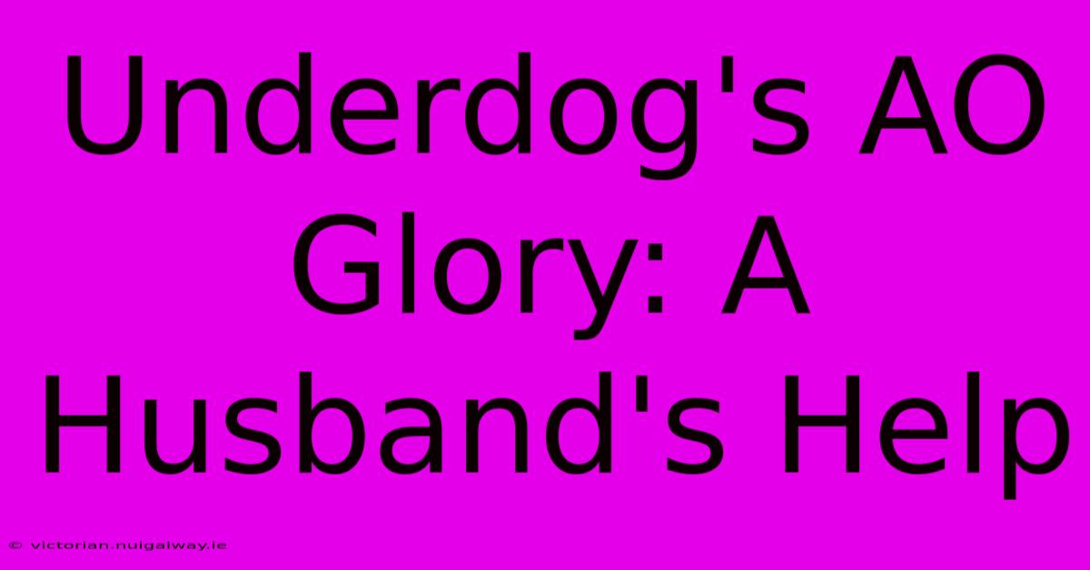 Underdog's AO Glory: A Husband's Help