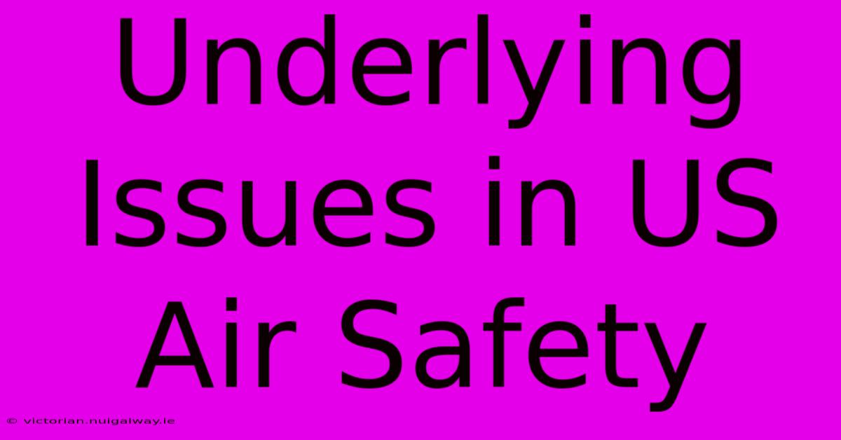 Underlying Issues In US Air Safety