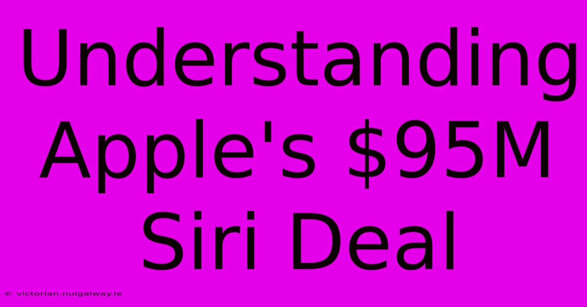 Understanding Apple's $95M Siri Deal