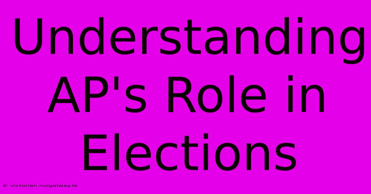 Understanding AP's Role In Elections 