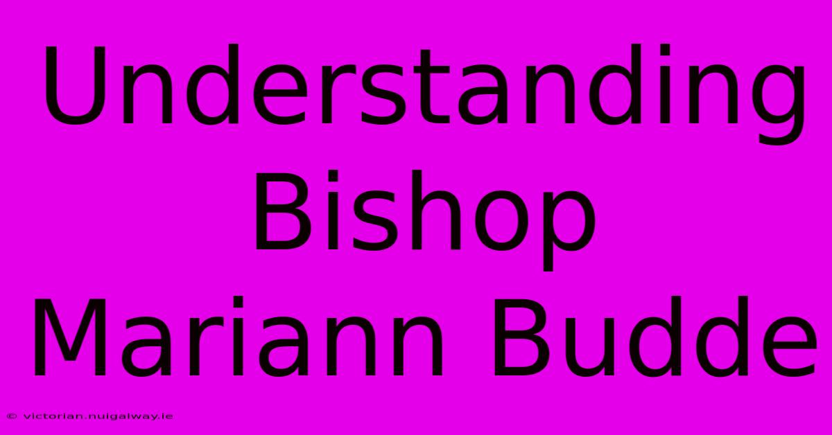 Understanding Bishop Mariann Budde