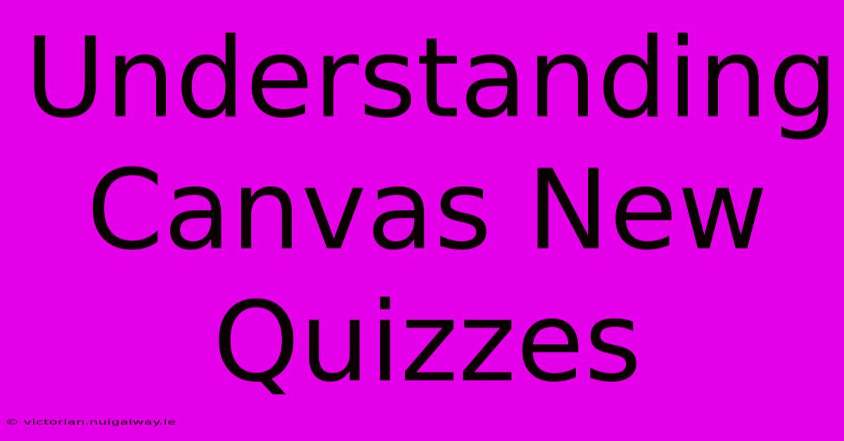 Understanding Canvas New Quizzes