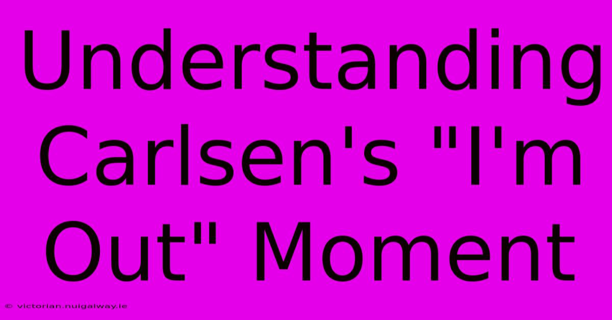 Understanding Carlsen's 