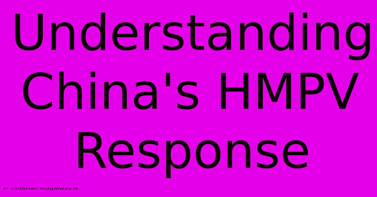 Understanding China's HMPV Response