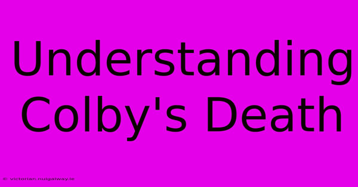 Understanding Colby's Death