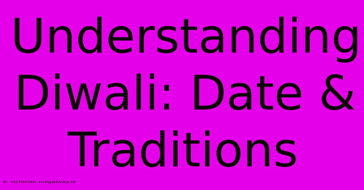 Understanding Diwali: Date & Traditions