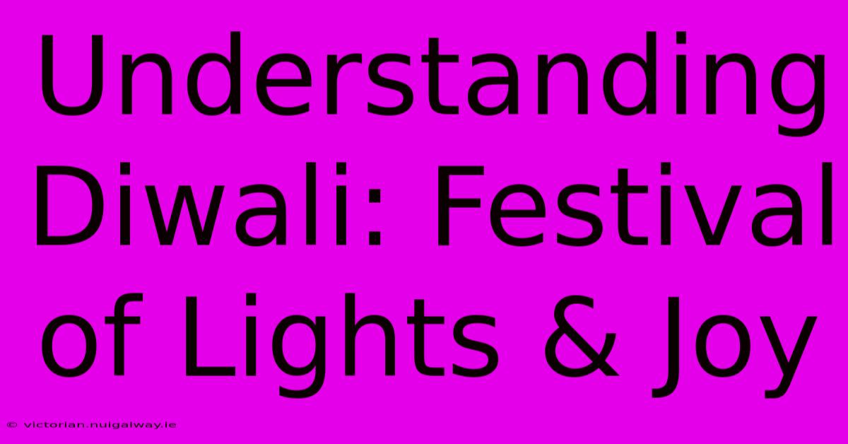 Understanding Diwali: Festival Of Lights & Joy