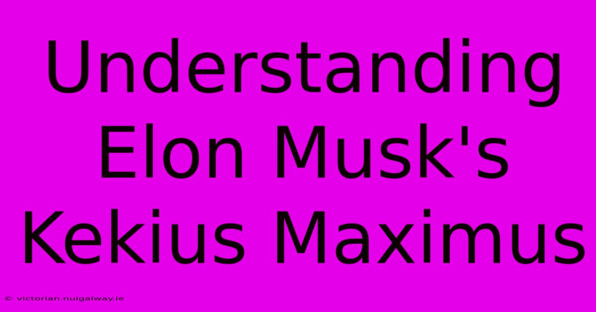 Understanding Elon Musk's Kekius Maximus