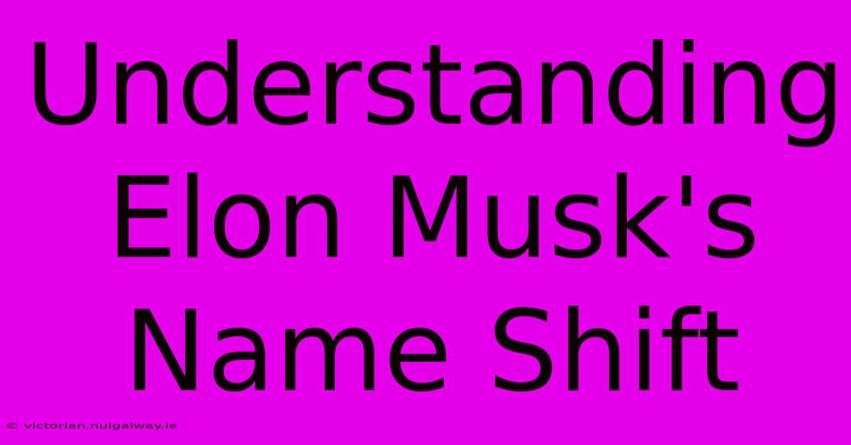 Understanding Elon Musk's Name Shift