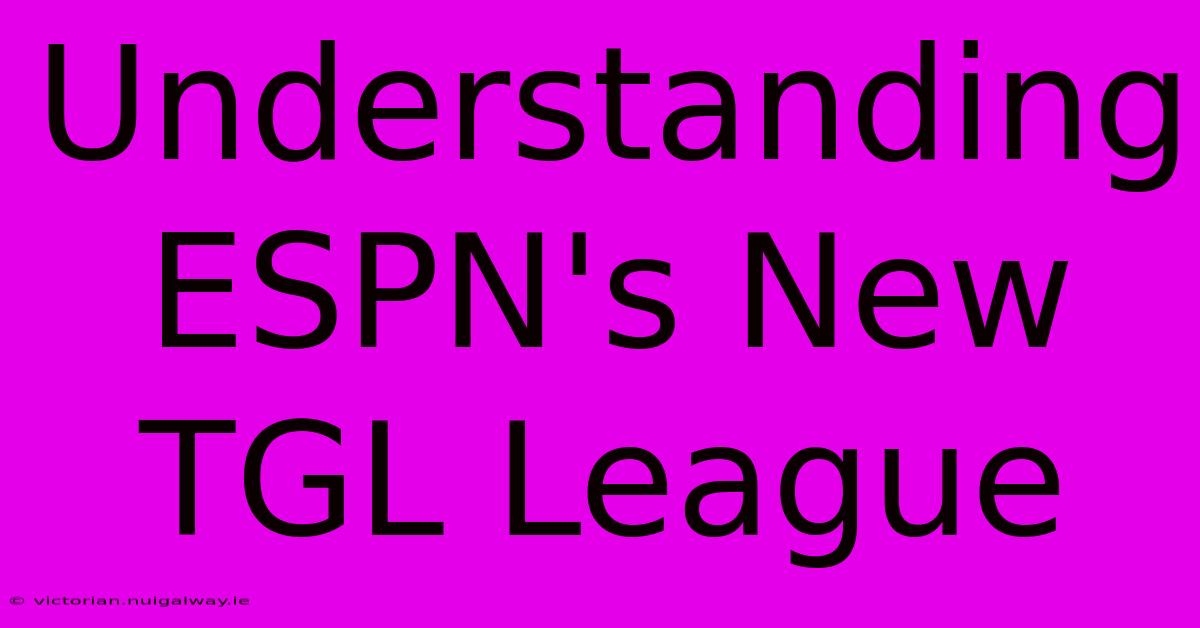 Understanding ESPN's New TGL League