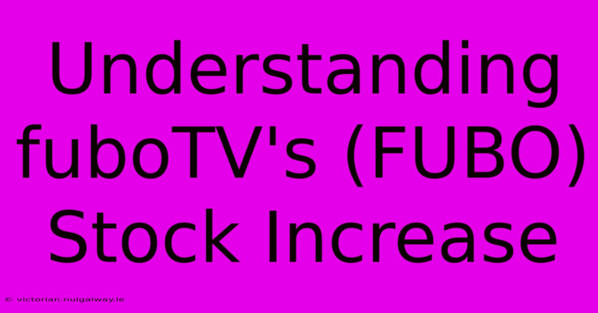 Understanding FuboTV's (FUBO) Stock Increase