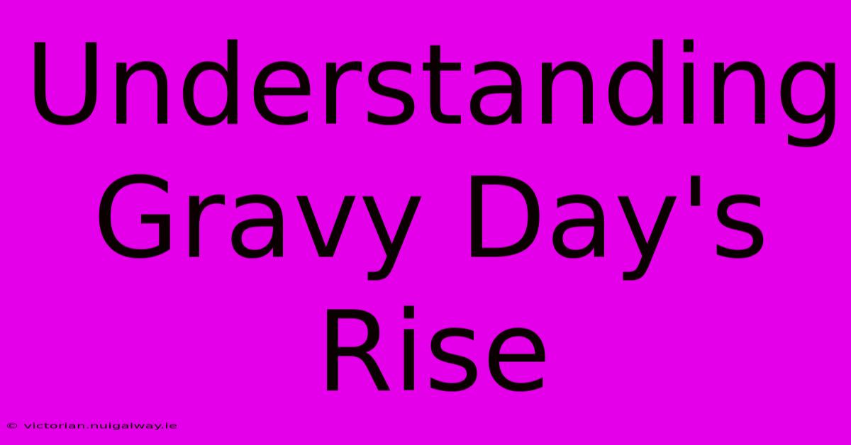 Understanding Gravy Day's Rise