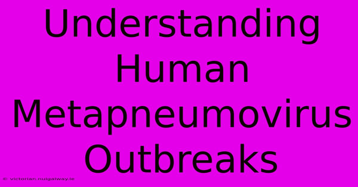 Understanding Human Metapneumovirus Outbreaks