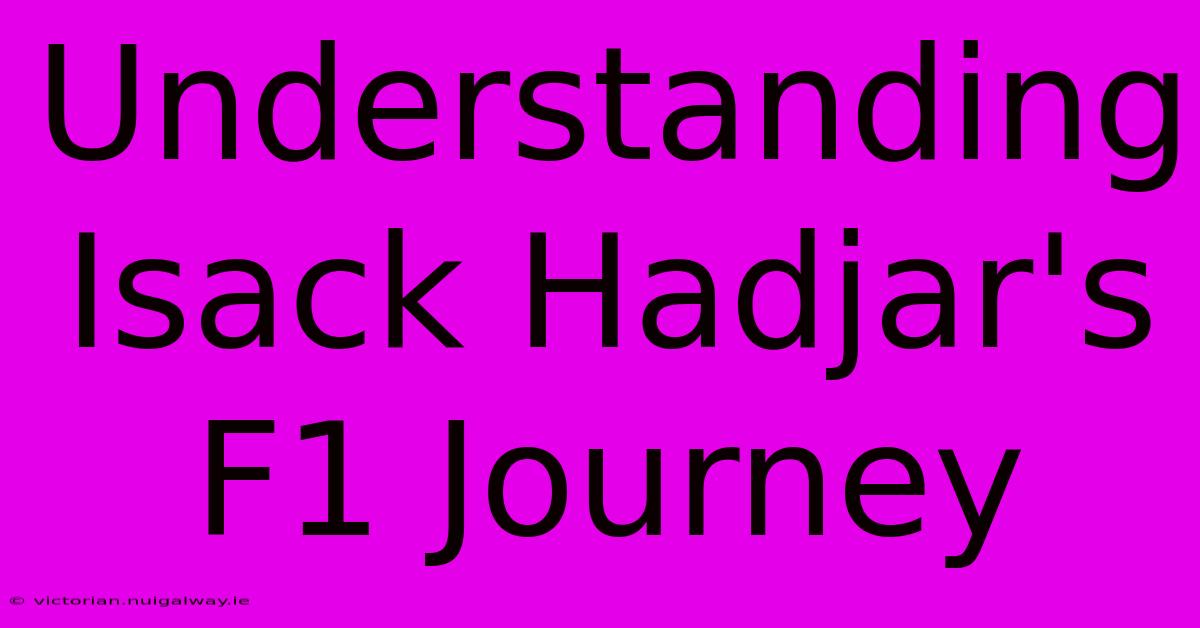 Understanding Isack Hadjar's F1 Journey